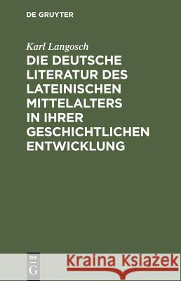 Die deutsche Literatur des lateinischen Mittelalters in ihrer geschichtlichen Entwicklung Karl Langosch 9783110003406 Walter de Gruyter - książka
