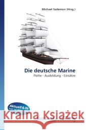 Die deutsche Marine : Flotte - Ausbildung - Einsätze Sademon, Michael 9786130112356 FastBook Publishing - książka