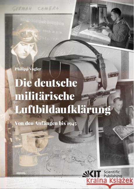 Die deutsche militärische Luftbildaufklärung. Von den Anfängen bis 1945 : Dissertationsschrift Vogler, Philipp 9783731509851 KIT Scientific Publishing - książka