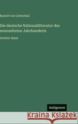 Die deutsche Nationallitteratur des neunzehnten Jahrhunderts: Zweiter Band Rudolf Von Gottschall 9783563486443 Antigonos Verlag - książka