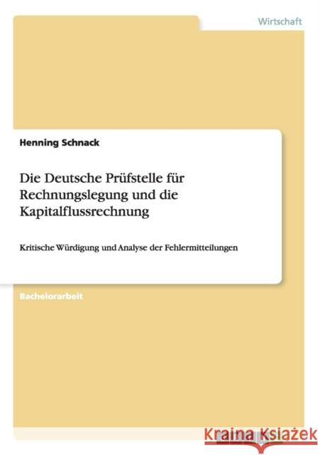 Die Deutsche Prüfstelle für Rechnungslegung und die Kapitalflussrechnung: Kritische Würdigung und Analyse der Fehlermitteilungen Schnack, Henning 9783656740162 Grin Verlag Gmbh - książka