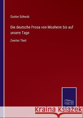 Die deutsche Prosa von Mosheim bis auf unsere Tage: Zweiter Theil Gustav Schwab 9783375114824 Salzwasser-Verlag - książka