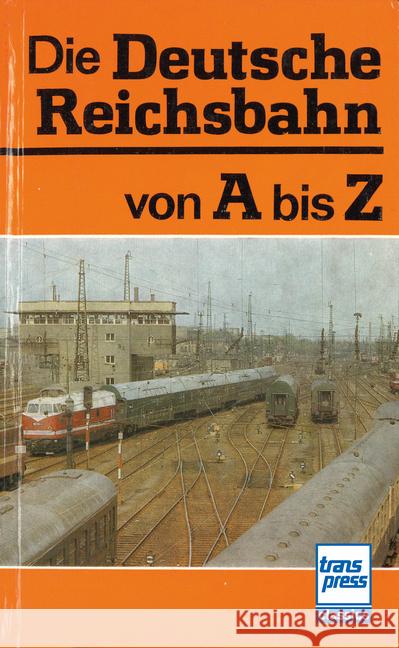 Die Deutsche Reichsbahn von A bis Z Kirsche (Hrsg.), Hans-Joachim, Meinung (Hrsg.), Lutz 9783613717541 Transpress - książka