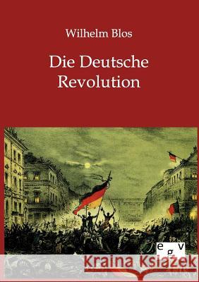 Die Deutsche Revolution Blos, Wilhelm 9783863824679 Europäischer Geschichtsverlag - książka