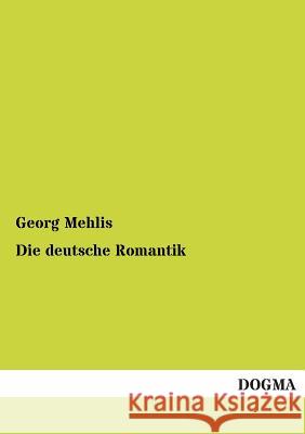 Die Deutsche Romantik Mehlis, Georg 9783954543649 Dogma - książka