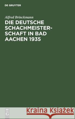 Die Deutsche Schachmeisterschaft in Bad Aachen 1935 Alfred Brinckmann, Ehrhardt Post, Der Großdeutsche Schachbund 9783112406816 De Gruyter - książka