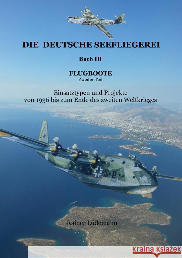 Die deutsche Seefliegerei  Buch III  Flugboote Teil II Lüdemann, Rainer 9783565086498 epubli - książka