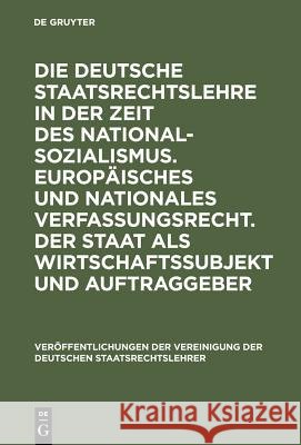 Die Deutsche Staatsrechtslehre in Der Zeit Des Nationalsozialismus. Europäisches Und Nationales Verfassungsrecht. Der Staat ALS Wirtschaftssubjekt Und Dreier, Horst 9783110171921 Walter de Gruyter - książka