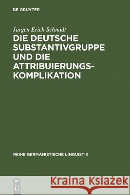 Die Deutsche Substantivgruppe Und Die Attribuierungskomplikation Schmidt, Jürgen Erich 9783484311381 Max Niemeyer Verlag - książka