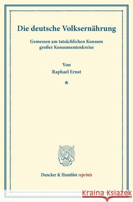 Die Deutsche Volksernahrung: Gemessen Am Tatsachlichen Konsum Grosser Konsumentenkreise. (Sonderabdruck Aus Schmollers Jahrbuch, 41. Jahrgang, 1. U May, Raphael Ernst 9783428166008 Duncker & Humblot - książka