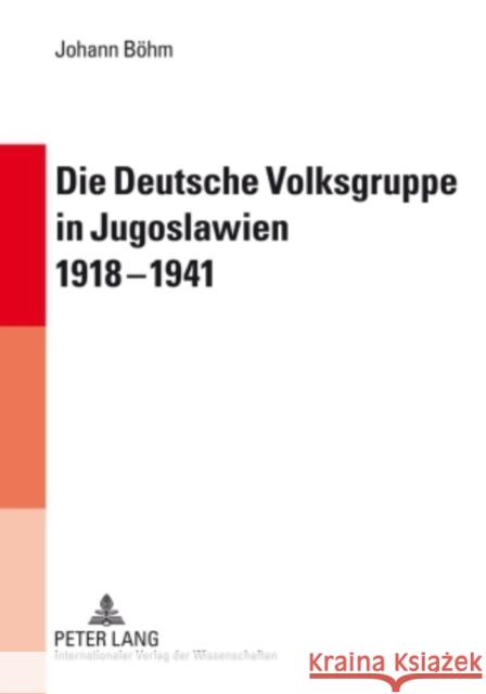 Die Deutsche Volksgruppe in Jugoslawien 1918-1941: Innen- Und Außenpolitik ALS Symptome Des Verhaeltnisses Zwischen Deutscher Minderheit Und Jugoslawi Böhm, Johann 9783631595572 Lang, Peter, Gmbh, Internationaler Verlag Der - książka