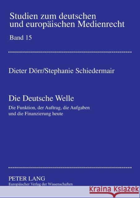 Die Deutsche Welle; Die Funktion, der Auftrag, die Aufgaben und die Finanzierung heute Dörr, Dieter 9783631516850 Lang, Peter, Gmbh, Internationaler Verlag Der - książka