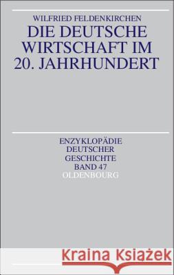 Die Deutsche Wirtschaft Im 20. Jahrhundert Feldenkirchen, Wilfried 9783486557442 Oldenbourg Wissenschaftsverlag - książka