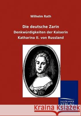 Die deutsche Zarin Rath, Wilhelm 9783846006719 Salzwasser-Verlag Gmbh - książka
