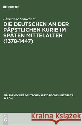 Die Deutschen an der päpstlichen Kurie im späten Mittelalter (1378-1447) Christiane Schuchard 9783484820654 Max Niemeyer Verlag - książka