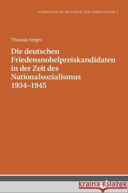 Die deutschen Friedensnobelpreiskandidaten in der Zeit des Nationalsozialismus 1934-1945 Sirges, Thomas 9783631849439 Peter Lang Gmbh, Internationaler Verlag Der W - książka