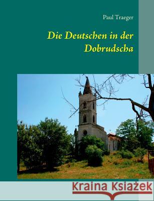 Die Deutschen in der Dobrudscha Paul Traeger Heinz-Jurgen Oertel 9783735791559 Books on Demand - książka