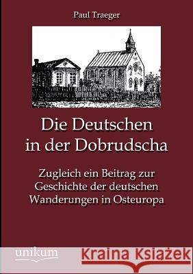 Die Deutschen in der Dobrudscha Traeger, Paul 9783845744445 UNIKUM - książka