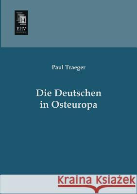 Die Deutschen in Osteuropa Paul Traeger 9783955642129 Ehv-History - książka