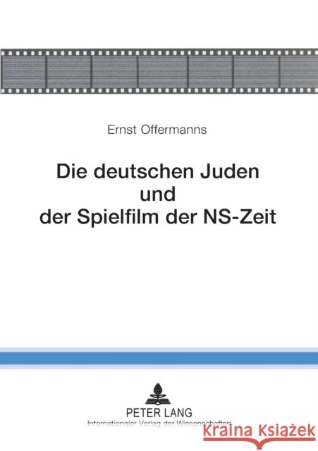 Die Deutschen Juden Und Der Spielfilm Der Ns-Zeit: 2., Korrigierte Auflage Offermanns, Ernst 9783631582237 Peter Lang Internationaler Verlag der Wissens - książka