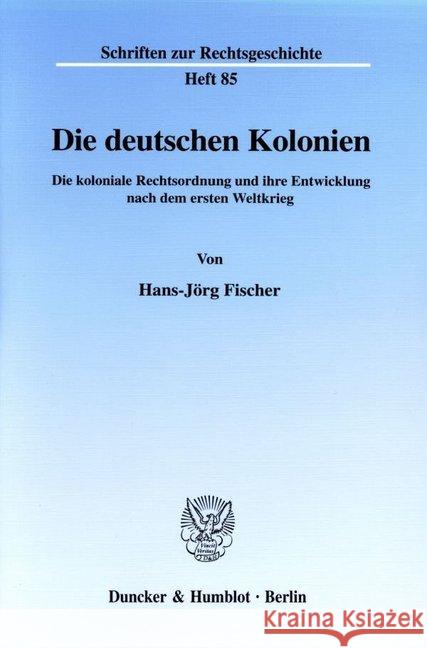 Die Deutschen Kolonien: Die Koloniale Rechtsordnung Und Ihre Entwicklung Nach Dem Ersten Weltkrieg Fischer, Hans-Jorg 9783428104529 Duncker & Humblot - książka