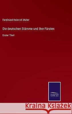 Die deutschen Stämme und ihre Fürsten: Erster Theil Ferdinand Heinrich Müller 9783375073978 Salzwasser-Verlag - książka