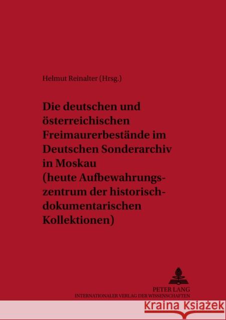 Die Deutschen Und Oesterreichischen Freimaurerbestaende Im Deutschen Sonderarchiv in Moskau (Heute Aufbewahrungszentrum Der Historisch-Dokumentarische Reinalter, Helmut 9783631315033 Lang, Peter, Gmbh, Internationaler Verlag Der - książka