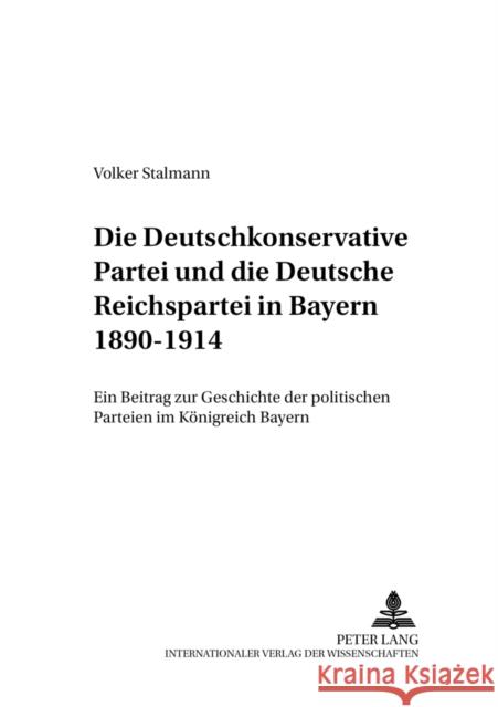 Die Deutschkonservative Partei Und Die Deutsche Reichspartei in Bayern 1890-1914: Ein Beitrag Zur Geschichte Der Politischen Parteien Im Koenigreich B Ritter, Gerhard A. 9783631501290 Peter Lang Gmbh, Internationaler Verlag Der W - książka
