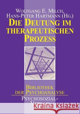 Die Deutung im therapeutischen Prozeß Wolfgang E Milch Hans-Peter Hartmann  9783932133664 Psychosozial-Verlag - książka