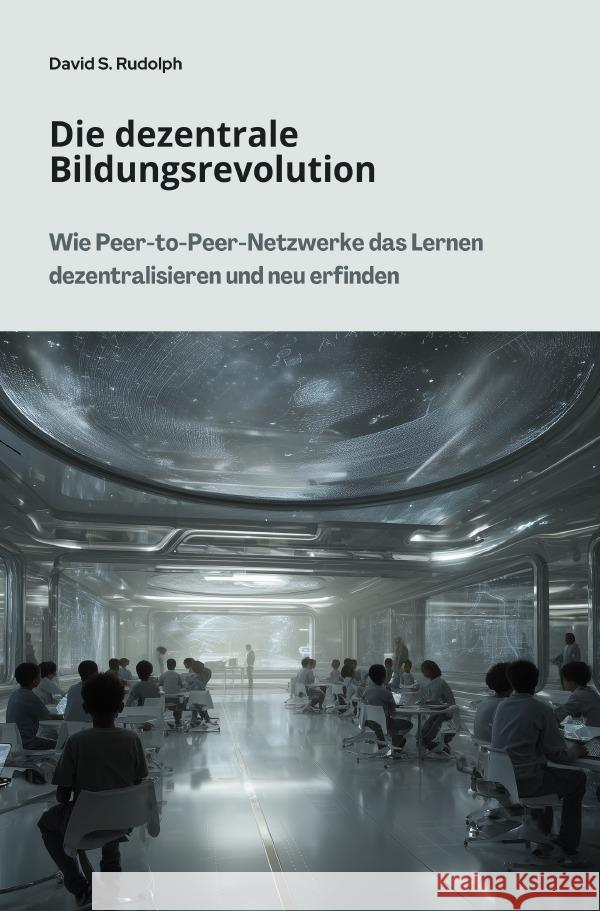Die dezentrale Bildungsrevolution Rudolph, David S. 9783819724510 epubli - książka