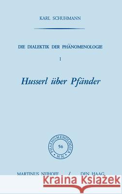 Die Dialektik Der Phänomenologie I: Husserl Über Pfänder Schuhmann, Karl 9789024713165 Springer - książka