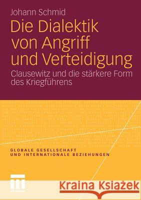 Die Dialektik Von Angriff Und Verteidigung: Clausewitz Und Die Stärkere Form Des Kriegführens Schmid, Johann 9783531180854 VS Verlag - książka