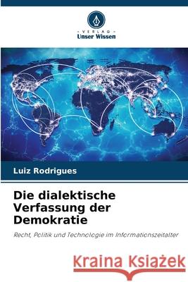 Die dialektische Verfassung der Demokratie Rodrigues, Luiz 9786207643882 Verlag Unser Wissen - książka