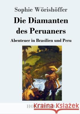 Die Diamanten des Peruaners: Abenteuer in Brasilien und Peru Sophie Wörishöffer 9783743732643 Hofenberg - książka