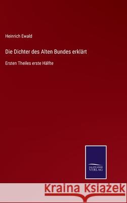 Die Dichter des Alten Bundes erklärt: Ersten Theiles erste Hälfte Heinrich Ewald 9783752545517 Salzwasser-Verlag Gmbh - książka