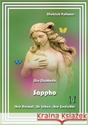 Die Dichterin Sappho: Ihre Heimat, ihr Leben, ihre Gedichte Dietrich Volkmer 9783753424668 Books on Demand - książka