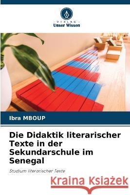 Die Didaktik literarischer Texte in der Sekundarschule im Senegal Ibra Mboup   9786205663615 Verlag Unser Wissen - książka