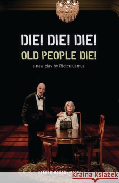 Die! Die! Die! Old People Die!  9781786828361 Oberon Books - książka