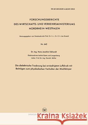 Die Dielektrische Trocknung Bei Erniedrigtem Luftdruck Mit Beiträgen Zum Physikalischen Verhalten Der Mischkörper Eckhardt, Hans-Joachim 9783663034247 Vs Verlag Fur Sozialwissenschaften - książka