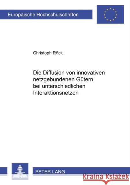 Die Diffusion Von Innovativen Netzgebundenen Guetern Bei Unterschiedlichen Interaktionsnetzen Röck, Christoph 9783631366011 Peter Lang Gmbh, Internationaler Verlag Der W - książka