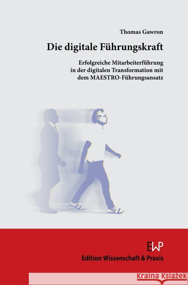 Die Digitale Fuhrungskraft: Erfolgreiche Mitarbeiterfuhrung in Der Digitalen Transformation Mit Dem Maestro-Fuhrungsansatz Thomas Gawron 9783896737687 Duncker & Humblot - książka