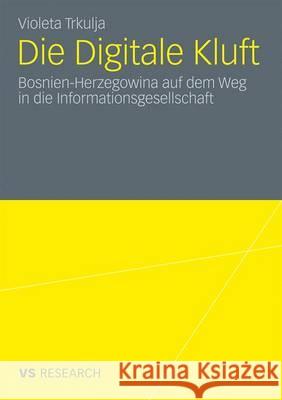 Die Digitale Kluft: Bosnien-Herzegowina Auf Dem Weg in Die Informationsgesellschaft Trkulja, Violeta 9783531174051 VS Verlag - książka