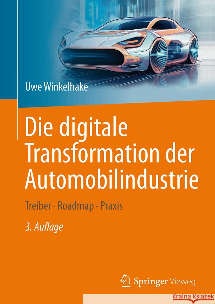 Die Digitale Transformation Der Automobilindustrie: Treiber - Roadmap - Praxis Uwe Winkelhake 9783662687932 Springer Vieweg - książka