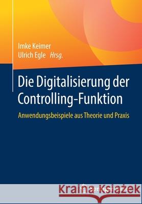 Die Digitalisierung Der Controlling-Funktion: Anwendungsbeispiele Aus Theorie Und Praxis Keimer, Imke 9783658291952 Springer Gabler - książka