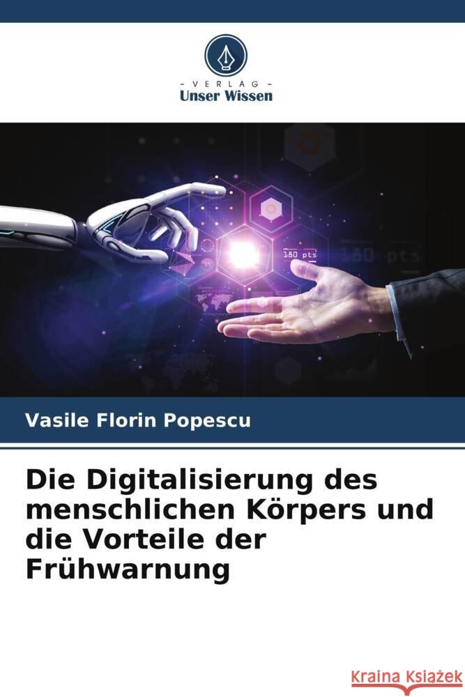 Die Digitalisierung des menschlichen Körpers und die Vorteile der Frühwarnung Popescu, Vasile Florin, Scarlat, Cezar, Surugiu, Maria Claudia 9786205229989 Verlag Unser Wissen - książka