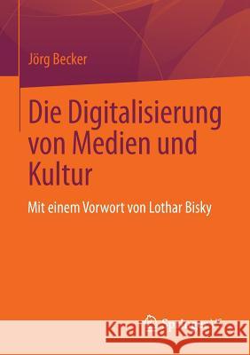 Die Digitalisierung Von Medien Und Kultur Becker, Jörg 9783658007287 VS Verlag - książka