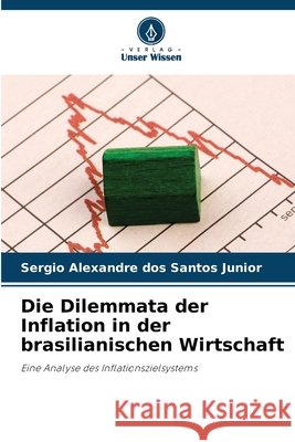 Die Dilemmata der Inflation in der brasilianischen Wirtschaft Santos Junior, Sergio Alexandre dos 9786209754135 Verlag Unser Wissen - książka