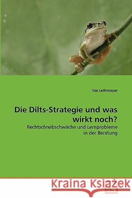 Die Dilts-Strategie und was wirkt noch? Lethmayer, Ilse 9783639346169 VDM Verlag - książka