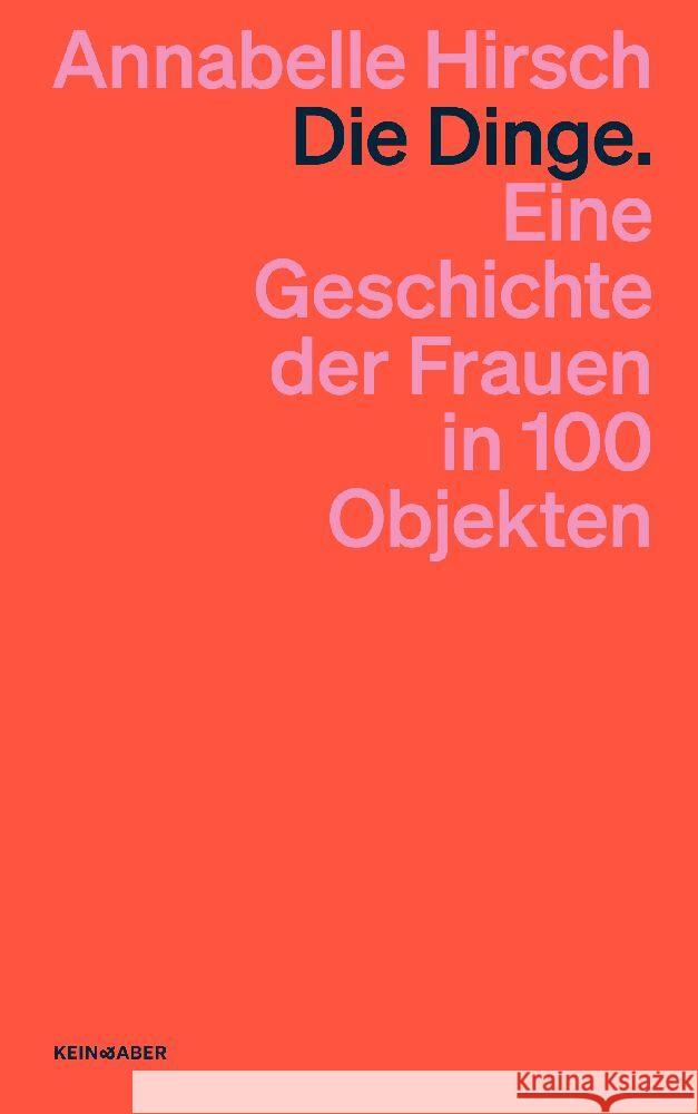 Die Dinge. Eine Geschichte der Frauen in 100 Objekten Hirsch, Annabelle 9783036961637 Kein & Aber - książka