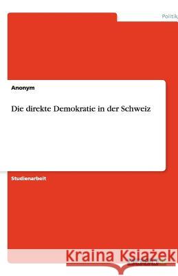 Die direkte Demokratie in der Schweiz Anonym   9783640556564 GRIN Verlag - książka
